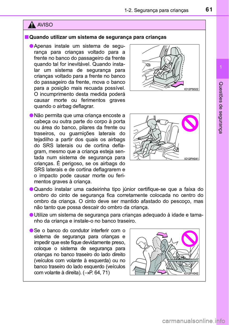 TOYOTA PRIUS PLUG-IN HYBRID 2016 Manual de utilização (in Portuguese) 611-2. Segurança para crianças
1
Questões de segurança
AV I S O
nQuando utilizar um sistema de segurança para crianças
lQuando instalar uma cadeirinha tipo júnior certifique-se que a fa TOYOTA PRIUS PLUG-IN HYBRID 2016 Manual de utilização (in Portuguese) 611-2. Segurança para crianças
1
Questões de segurança
AV I S O
nQuando utilizar um sistema de segurança para crianças
lQuando instalar uma cadeirinha tipo júnior certifique-se que a fa