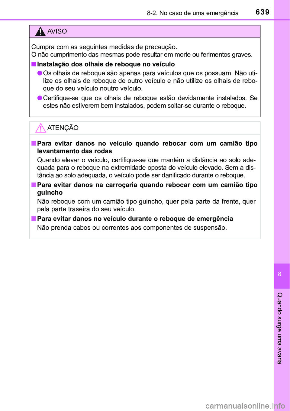 TOYOTA PRIUS PLUG-IN HYBRID 2016 Manual de utilização (in Portuguese) 6398-2. No caso de uma emergência
8
Quando surge uma avaria
AV I S O
Cumpra com as seguintes medidas de precaução.
O não cumprimento das mesmas pode resultar em morte ou ferimentos graves.
nInstal TOYOTA PRIUS PLUG-IN HYBRID 2016 Manual de utilização (in Portuguese) 6398-2. No caso de uma emergência
8
Quando surge uma avaria
AV I S O
Cumpra com as seguintes medidas de precaução.
O não cumprimento das mesmas pode resultar em morte ou ferimentos graves.
nInstal