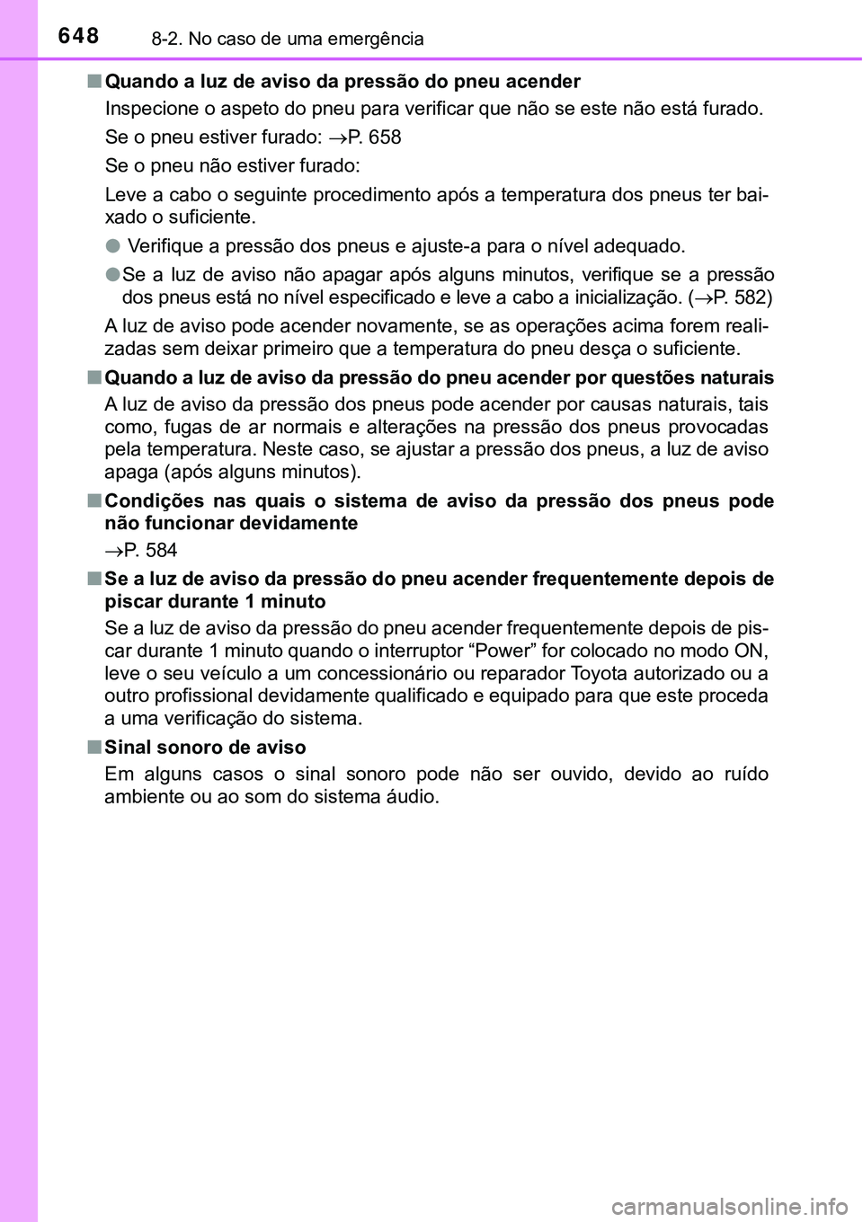 TOYOTA PRIUS PLUG-IN HYBRID 2016 Manual de utilização (in Portuguese) 6488-2. No caso de uma emergência
nQuando a luz de aviso da pressão do pneu acender
Inspecione o aspeto do pneu para verificar que não se este não está furado.
Se o pneu estiver furado: P. 658 TOYOTA PRIUS PLUG-IN HYBRID 2016 Manual de utilização (in Portuguese) 6488-2. No caso de uma emergência
nQuando a luz de aviso da pressão do pneu acender
Inspecione o aspeto do pneu para verificar que não se este não está furado.
Se o pneu estiver furado: P. 658
