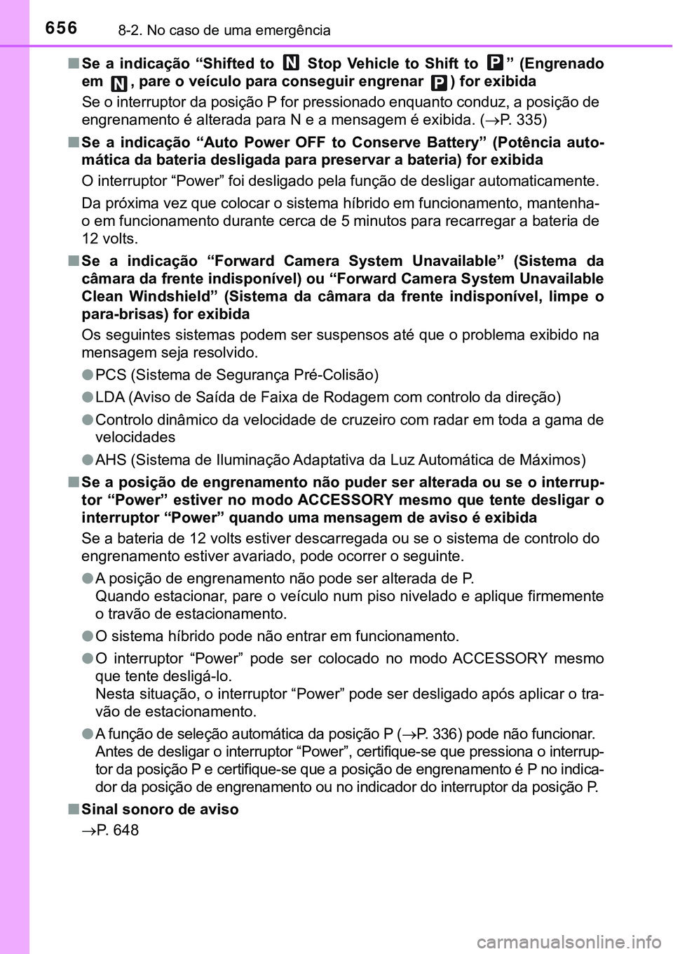 TOYOTA PRIUS PLUG-IN HYBRID 2016 Manual de utilização (in Portuguese) 6568-2. No caso de uma emergência
nSe a indicação “Shifted to Stop Vehicle to Shift to ” (Engrenado
em , pare o veículo para conseguir engrenar ) for exibida
Se o interruptor da TOYOTA PRIUS PLUG-IN HYBRID 2016 Manual de utilização (in Portuguese) 6568-2. No caso de uma emergência
nSe a indicação “Shifted to Stop Vehicle to Shift to ” (Engrenado
em , pare o veículo para conseguir engrenar ) for exibida
Se o interruptor da