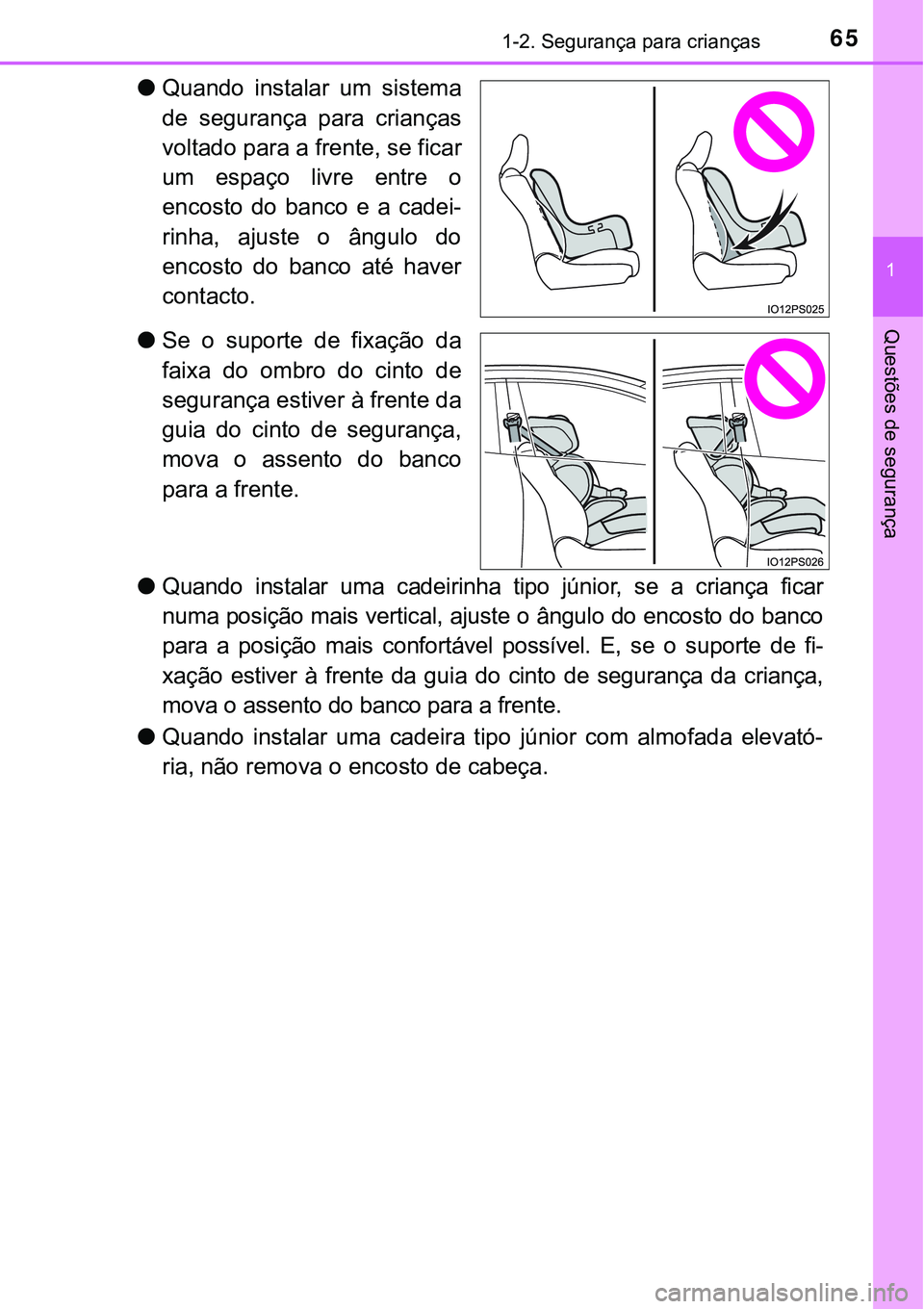 TOYOTA PRIUS PLUG-IN HYBRID 2016 Manual de utilização (in Portuguese) 651-2. Segurança para crianças
1
Questões de segurança
lQuando instalar um sistema
de segurança para crianças
voltado para a frente, se ficar
um espaço livre entre o
encosto do banc TOYOTA PRIUS PLUG-IN HYBRID 2016 Manual de utilização (in Portuguese) 651-2. Segurança para crianças
1
Questões de segurança
lQuando instalar um sistema
de segurança para crianças
voltado para a frente, se ficar
um espaço livre entre o
encosto do banc