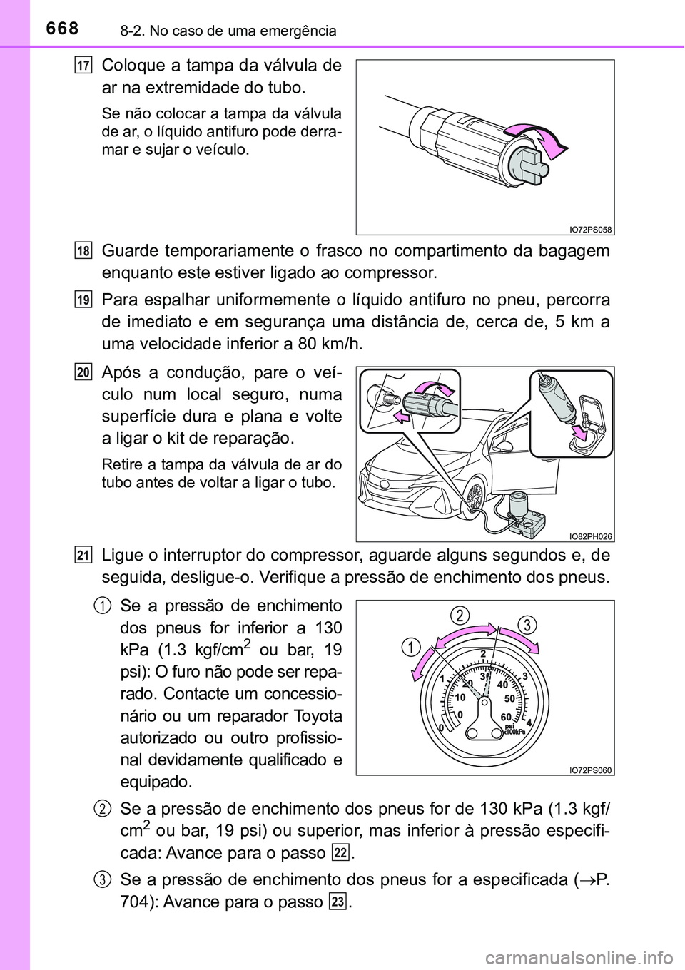 TOYOTA PRIUS PLUG-IN HYBRID 2016 Manual de utilização (in Portuguese) 6688-2. No caso de uma emergência
Coloque a tampa da válvula de
ar na extremidade do tubo.
Se não colocar a tampa da válvula
de ar, o líquido antifuro pode derra-
mar e sujar o veículo.
Guarde TOYOTA PRIUS PLUG-IN HYBRID 2016 Manual de utilização (in Portuguese) 6688-2. No caso de uma emergência
Coloque a tampa da válvula de
ar na extremidade do tubo.
Se não colocar a tampa da válvula
de ar, o líquido antifuro pode derra-
mar e sujar o veículo.
Guarde