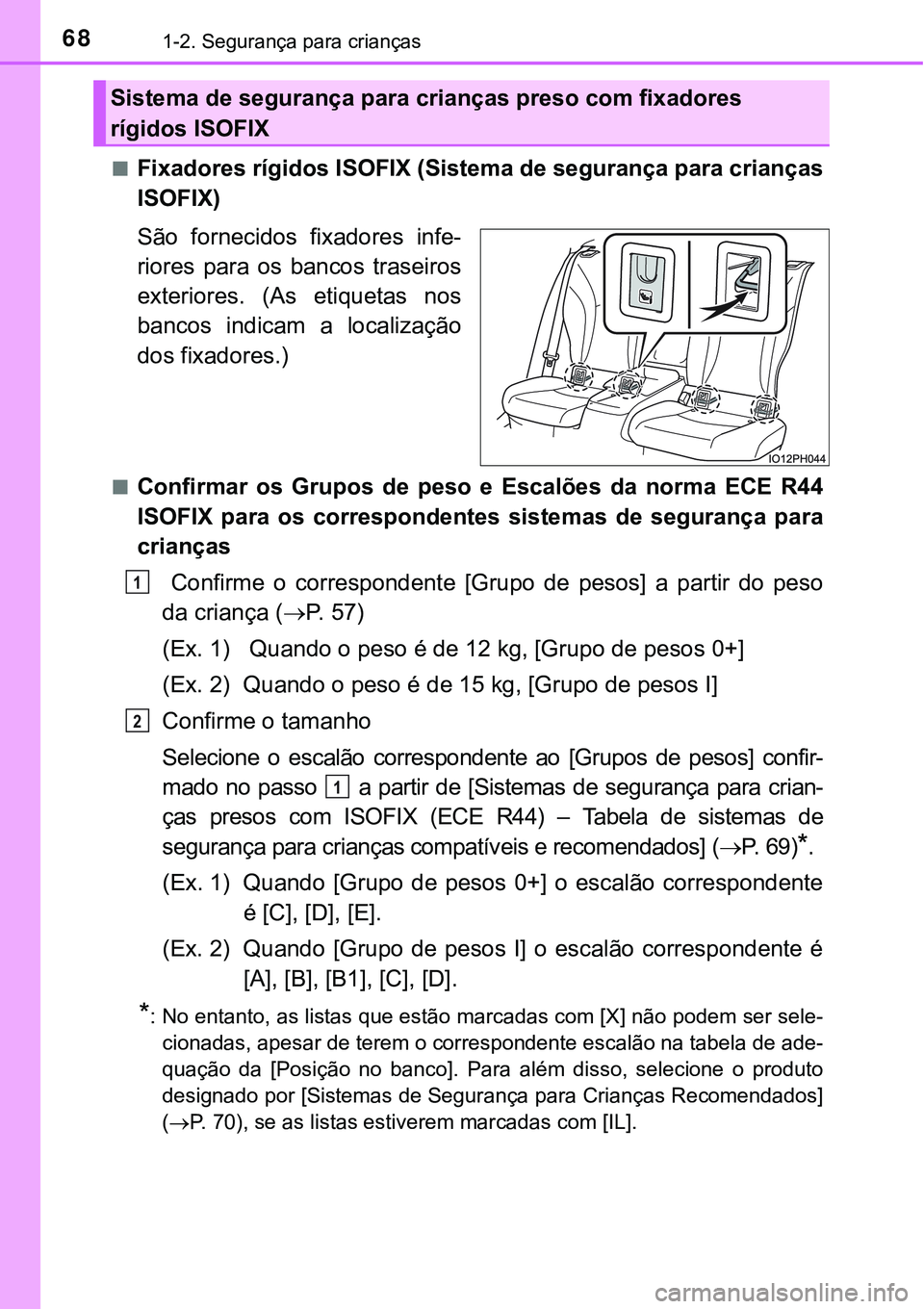 TOYOTA PRIUS PLUG-IN HYBRID 2016 Manual de utilização (in Portuguese) 681-2. Segurança para crianças
nFixadores rígidos ISOFIX (Sistema de segurança para crianças
ISOFIX)
São fornecidos fixadores infe-
riores para os bancos traseiros
exteriores. (As etiqu TOYOTA PRIUS PLUG-IN HYBRID 2016 Manual de utilização (in Portuguese) 681-2. Segurança para crianças
nFixadores rígidos ISOFIX (Sistema de segurança para crianças
ISOFIX)
São fornecidos fixadores infe-
riores para os bancos traseiros
exteriores. (As etiqu