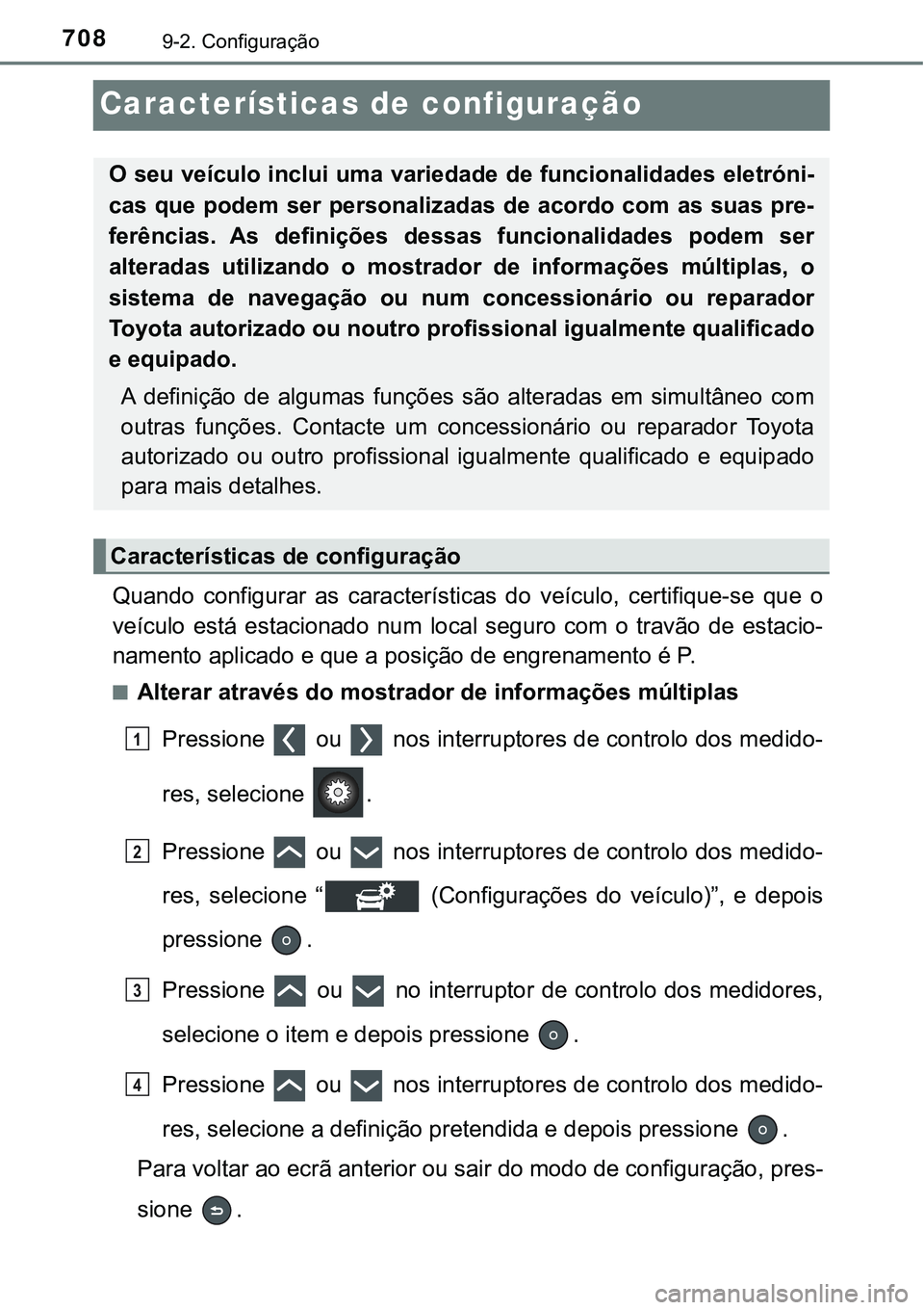 TOYOTA PRIUS PLUG-IN HYBRID 2016 Manual de utilização (in Portuguese) 7089-2. Configuração
Características de configuração
Quando configurar as características do veículo, certifique-se que o
veículo está estacionado num local seguro com o travã TOYOTA PRIUS PLUG-IN HYBRID 2016 Manual de utilização (in Portuguese) 7089-2. Configuração
Características de configuração
Quando configurar as características do veículo, certifique-se que o
veículo está estacionado num local seguro com o travã