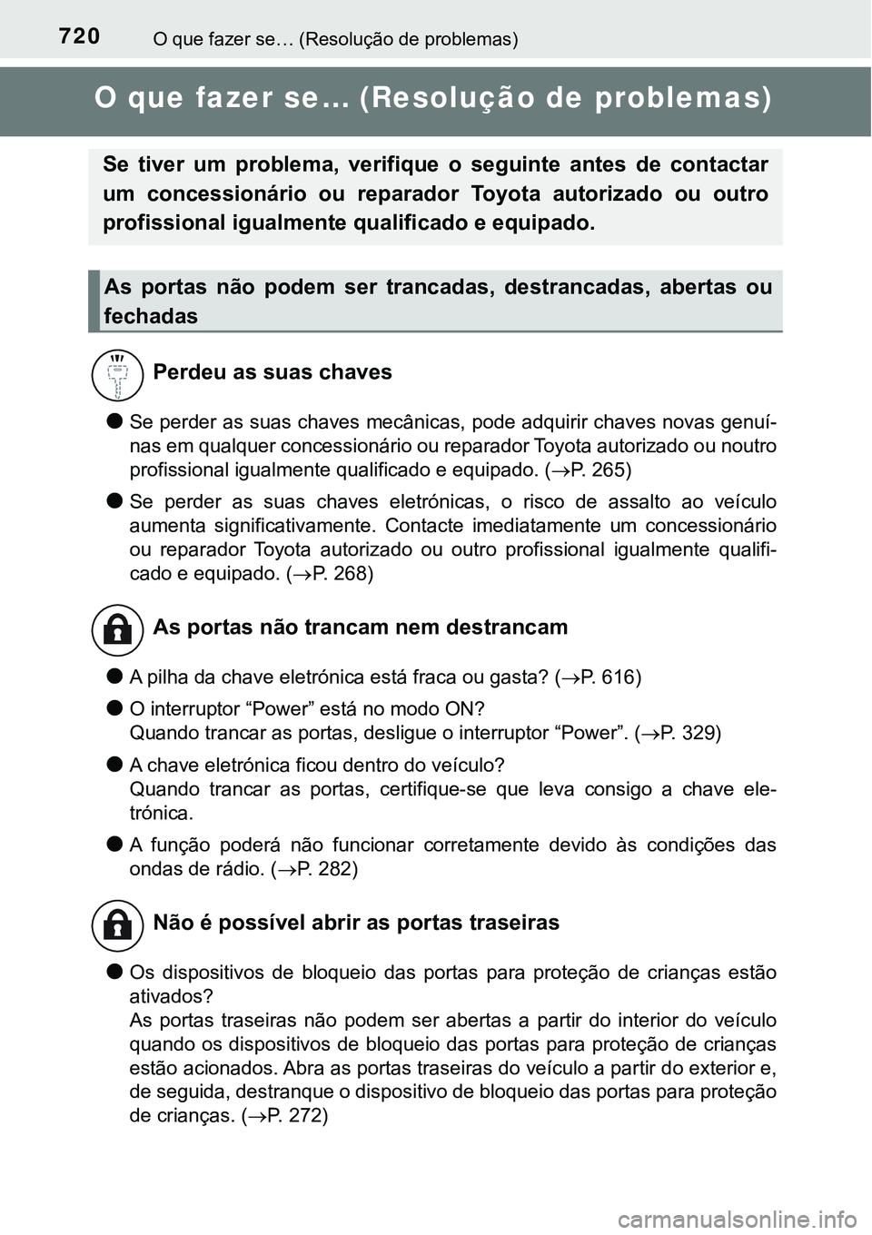 TOYOTA PRIUS PLUG-IN HYBRID 2016 Manual de utilização (in Portuguese) 720O que fazer se… (Resolução de problemas)
O que fazer se… (Resolução de problemas)
lSe perder as suas chaves mecânicas, pode adquirir chaves novas genuí-
nas em qualquer concessionário ou TOYOTA PRIUS PLUG-IN HYBRID 2016 Manual de utilização (in Portuguese) 720O que fazer se… (Resolução de problemas)
O que fazer se… (Resolução de problemas)
lSe perder as suas chaves mecânicas, pode adquirir chaves novas genuí-
nas em qualquer concessionário ou