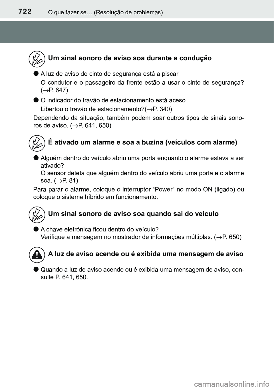 TOYOTA PRIUS PLUG-IN HYBRID 2016 Manual de utilização (in Portuguese) 722O que fazer se… (Resolução de problemas)
lA luz de aviso do cinto de segurança está a piscar
O condutor e o passageiro da frente estão a usar o cinto de segurança?
(P. 647)
TOYOTA PRIUS PLUG-IN HYBRID 2016 Manual de utilização (in Portuguese) 722O que fazer se… (Resolução de problemas)
lA luz de aviso do cinto de segurança está a piscar
O condutor e o passageiro da frente estão a usar o cinto de segurança?
(P. 647)