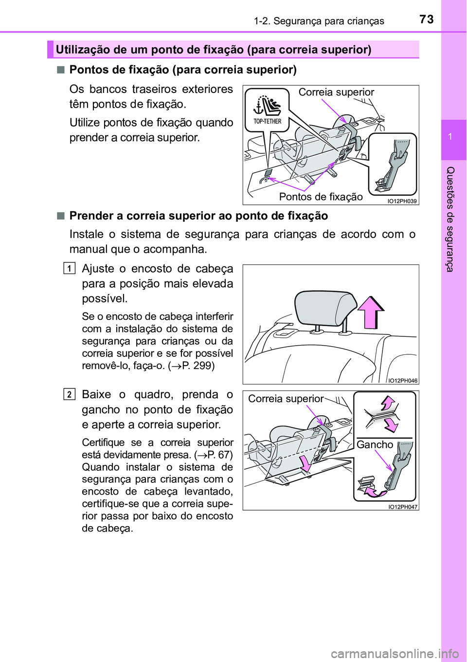 TOYOTA PRIUS PLUG-IN HYBRID 2016 Manual de utilização (in Portuguese) 731-2. Segurança para crianças
1
Questões de segurança
nPontos de fixação (para correia superior)
Os bancos traseiros exteriores
têm pontos de fixação.
Utilize pontos de fixação quan TOYOTA PRIUS PLUG-IN HYBRID 2016 Manual de utilização (in Portuguese) 731-2. Segurança para crianças
1
Questões de segurança
nPontos de fixação (para correia superior)
Os bancos traseiros exteriores
têm pontos de fixação.
Utilize pontos de fixação quan