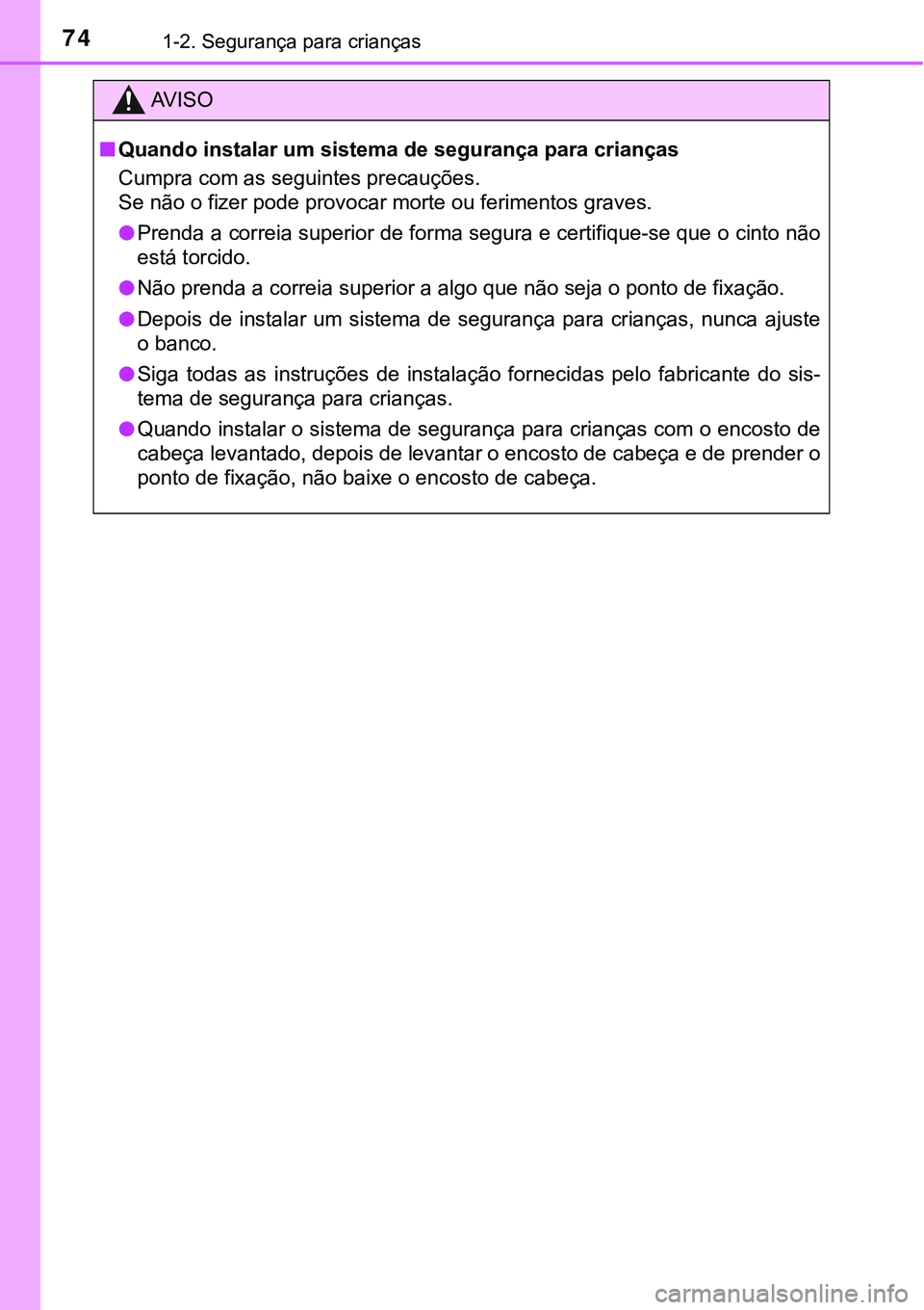 TOYOTA PRIUS PLUG-IN HYBRID 2016 Manual de utilização (in Portuguese) 741-2. Segurança para crianças
AV I S O
nQuando instalar um sistema de segurança para crianças
Cumpra com as seguintes precauções.
<0036004800030051006d00520003005200030049004c005d00480055000300 TOYOTA PRIUS PLUG-IN HYBRID 2016 Manual de utilização (in Portuguese) 741-2. Segurança para crianças
AV I S O
nQuando instalar um sistema de segurança para crianças
Cumpra com as seguintes precauções.
<0036004800030051006d00520003005200030049004c005d00480055000300