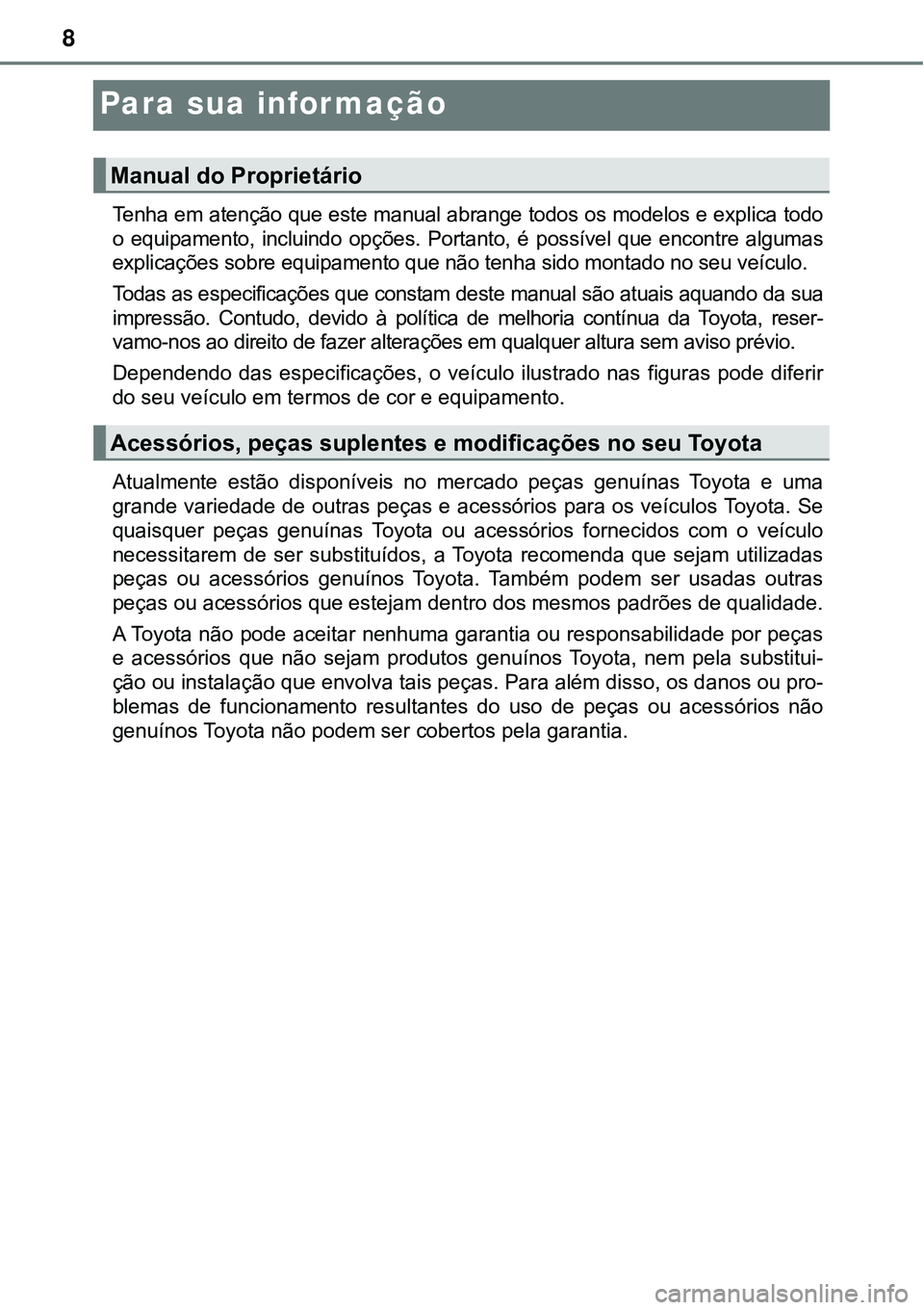 TOYOTA PRIUS PLUG-IN HYBRID 2016 Manual de utilização (in Portuguese) 8
Para sua informação
Tenha em atenção que este manual abrange todos os modelos e explica todo
o equipamento, incluindo opções. Portanto, é possível que encontre algumas
explicações TOYOTA PRIUS PLUG-IN HYBRID 2016 Manual de utilização (in Portuguese) 8
Para sua informação
Tenha em atenção que este manual abrange todos os modelos e explica todo
o equipamento, incluindo opções. Portanto, é possível que encontre algumas
explicações