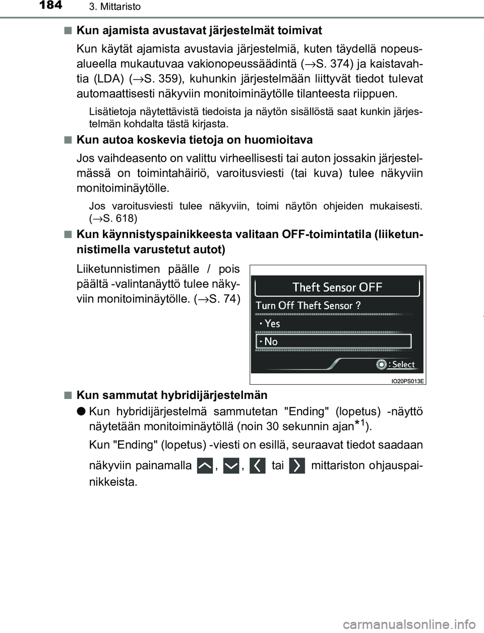 TOYOTA PRIUS PLUG-IN HYBRID 2016  Omistajan Käsikirja (in Finnish) 1843. Mittaristo
OM47A89FI■
Kun ajamista avustavat järjestelmät toimivat
Kun käytät ajamista avustavia järjestelmiä, kuten täydellä nopeus-
alueella mukautuvaa vakionopeussäädintä (
→S.