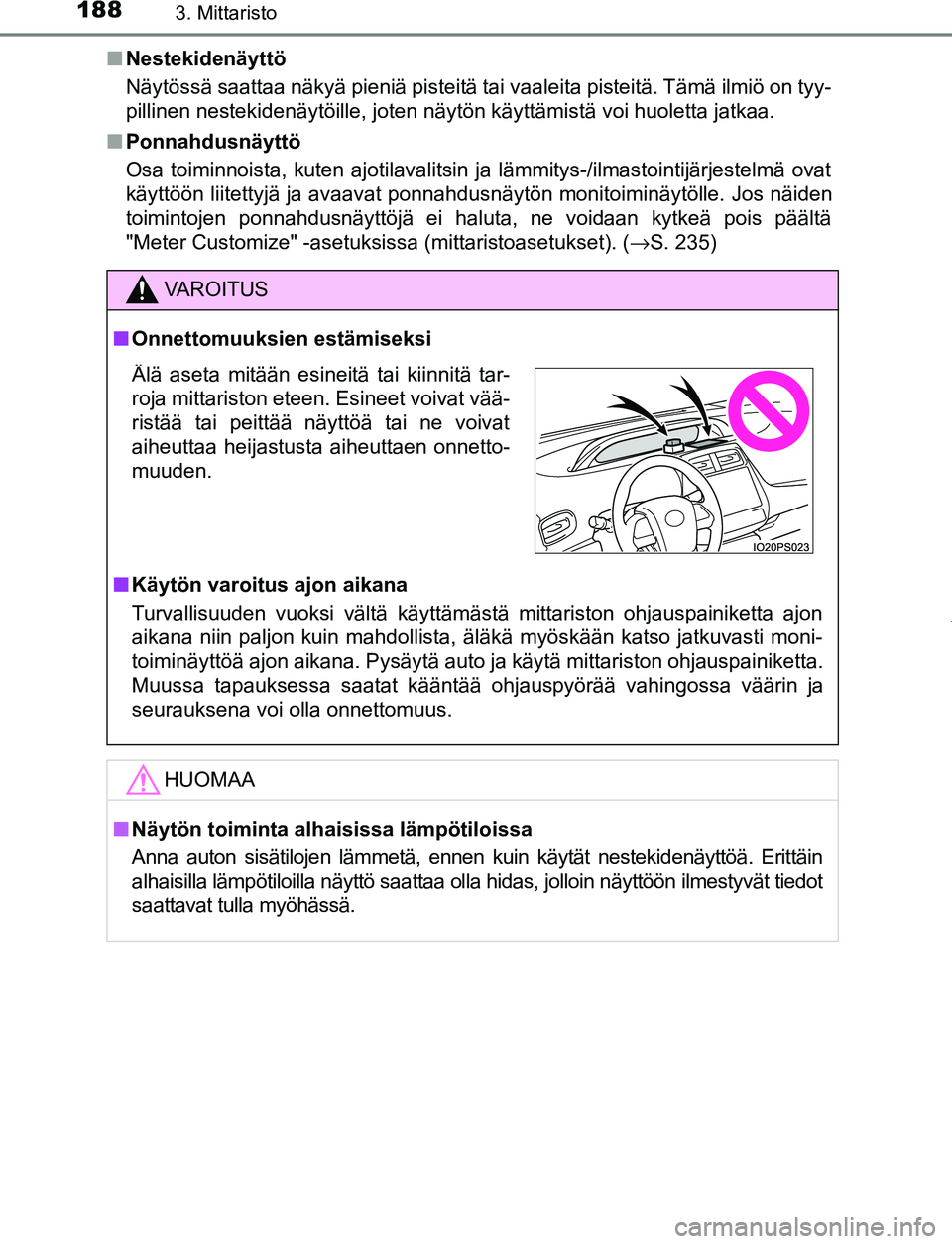 TOYOTA PRIUS PLUG-IN HYBRID 2016  Omistajan Käsikirja (in Finnish) 1883. Mittaristo
OM47A89FI■
Nestekidenäyttö
Näytössä saattaa näkyä pieniä pisteitä tai vaaleita pisteitä. Tämä ilmiö on tyy-
pillinen nestekidenäytöille, joten näytön käyttämistä