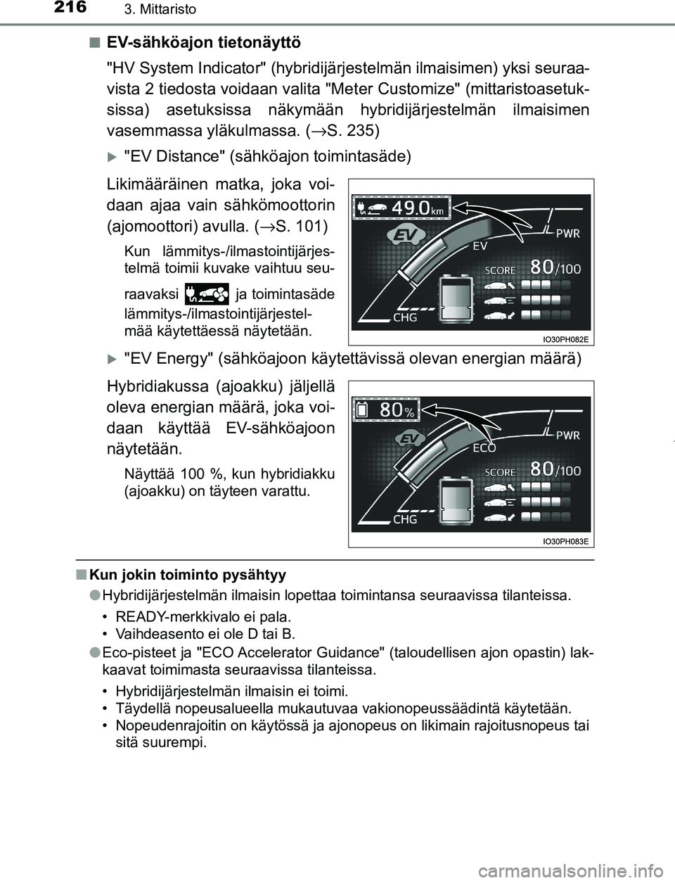 TOYOTA PRIUS PLUG-IN HYBRID 2016  Omistajan Käsikirja (in Finnish) 2163. Mittaristo
OM47A89FI■
EV-sähköajon tietonäyttö
"HV System Indicator" (hybridijärjestelmän ilmaisimen) yksi seuraa-
vista 2 tiedosta voidaan valita "Met
er Customize" (mittaristoasetuk-
s