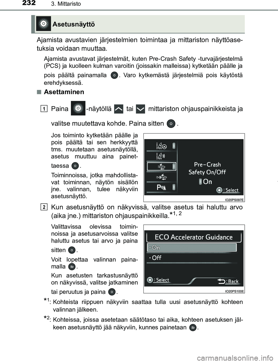 TOYOTA PRIUS PLUG-IN HYBRID 2016 Omistajan Käsikirja (in Finnish) 2323. Mittaristo
OM47A89FI
Ajamista avustavien järjestelmien toimintaa ja mittariston näyttöase-
tuksia voidaan muuttaa.
Ajamista avustavat järjestelmät, kuten Pre-Crash Safety -turvajärjestelm TOYOTA PRIUS PLUG-IN HYBRID 2016 Omistajan Käsikirja (in Finnish) 2323. Mittaristo
OM47A89FI
Ajamista avustavien järjestelmien toimintaa ja mittariston näyttöase-
tuksia voidaan muuttaa.
Ajamista avustavat järjestelmät, kuten Pre-Crash Safety -turvajärjestelm