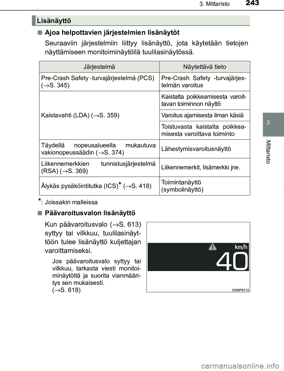 TOYOTA PRIUS PLUG-IN HYBRID 2016  Omistajan Käsikirja (in Finnish) 2433. Mittaristo
3
Mittaristo
OM47A89FI■
Ajoa helpottavien järjestelmien lisänäytöt
Seuraaviin järjestelmiin liittyy lis
änäyttö, jota käytetään tietojen
näyttämiseen monitoiminäy töl