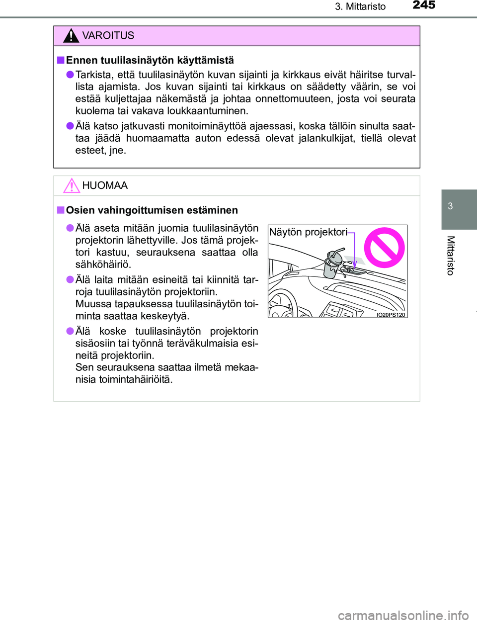 TOYOTA PRIUS PLUG-IN HYBRID 2016  Omistajan Käsikirja (in Finnish) 2453. Mittaristo
3
Mittaristo
OM47A89FI
VAROITUS
■ Ennen tuulilasinäytön käyttämistä
● Tarkista, että tuulilasinäytön kuvan sijainti ja kirkkaus eivät häiritse turval-
lista ajamista. Jo