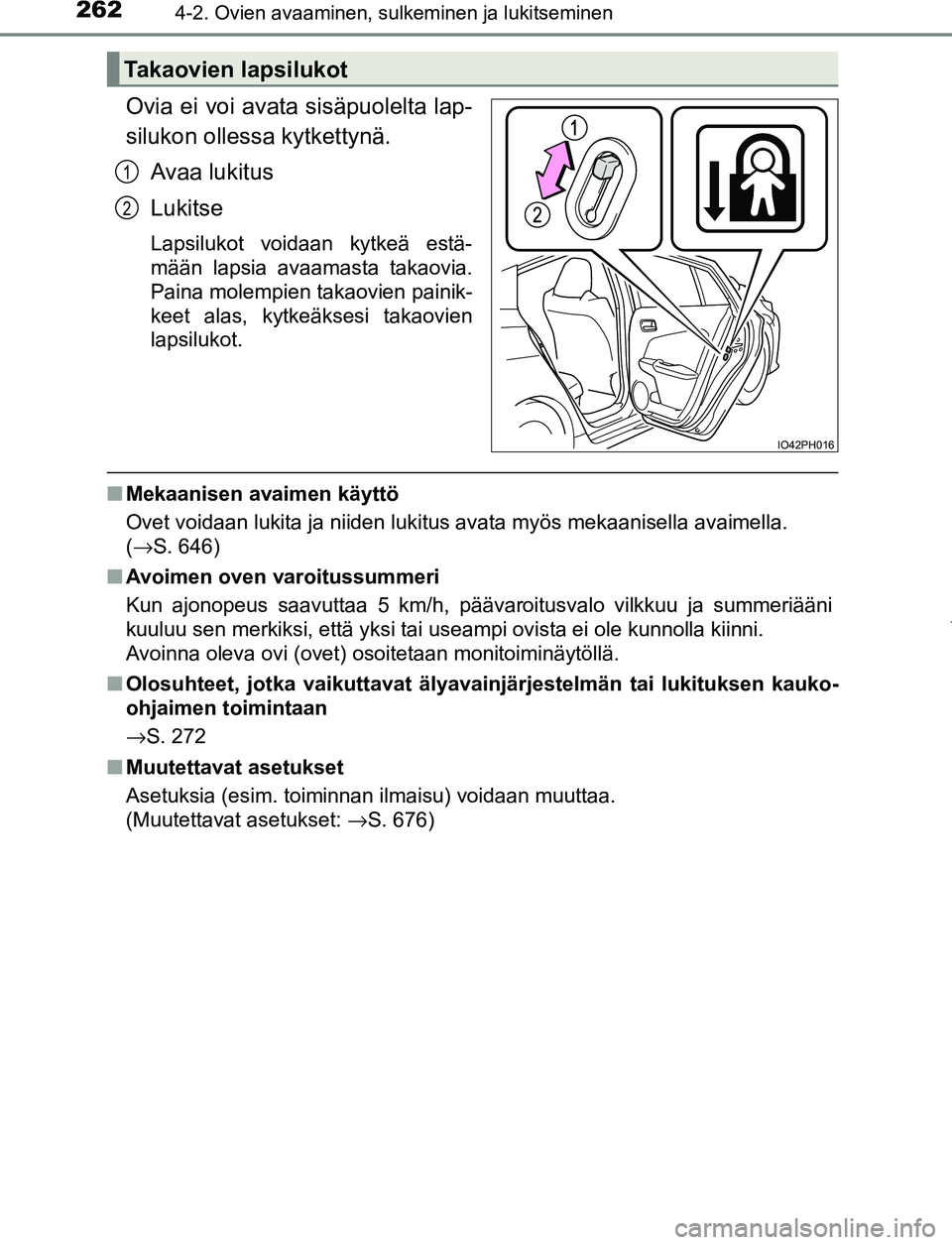 TOYOTA PRIUS PLUG-IN HYBRID 2016  Omistajan Käsikirja (in Finnish) 2624-2. Ovien avaaminen, sulkeminen ja lukitseminen
OM47A89FI
Ovia ei voi avata sisäpuolelta lap-
silukon ollessa kytkettynä.Avaa lukitus
Lukitse
Lapsilukot voidaan kytkeä estä-
mään lapsia avaa
