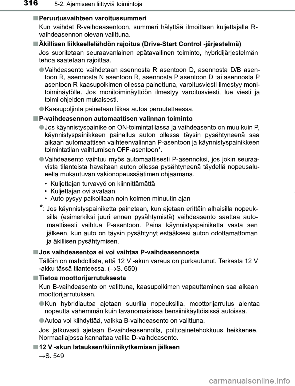TOYOTA PRIUS PLUG-IN HYBRID 2016 Omistajan Käsikirja (in Finnish) 3165-2. Ajamiseen liittyviä toimintoja
OM47A89FI■
Peruutusvaihteen varoitussummeri
Kun vaihdat R-vaihdeasentoon, summeri hälyttää ilmoittaen kuljettajalle R-
vaihdeasennon olevan valittuna.
■ TOYOTA PRIUS PLUG-IN HYBRID 2016 Omistajan Käsikirja (in Finnish) 3165-2. Ajamiseen liittyviä toimintoja
OM47A89FI■
Peruutusvaihteen varoitussummeri
Kun vaihdat R-vaihdeasentoon, summeri hälyttää ilmoittaen kuljettajalle R-
vaihdeasennon olevan valittuna.
■