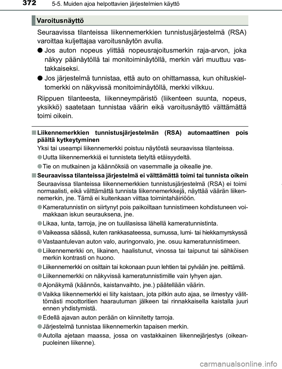 TOYOTA PRIUS PLUG-IN HYBRID 2016 Omistajan Käsikirja (in Finnish) 3725-5. Muiden ajoa helpottavien järjestelmien käyttö
OM47A89FI
Seuraavissa tilanteissa liikennemerkkien tunnistusjärjestelmä (RSA)
varoittaa kuljettajaa varoitusnäytön avulla.
● Jos auton n TOYOTA PRIUS PLUG-IN HYBRID 2016 Omistajan Käsikirja (in Finnish) 3725-5. Muiden ajoa helpottavien järjestelmien käyttö
OM47A89FI
Seuraavissa tilanteissa liikennemerkkien tunnistusjärjestelmä (RSA)
varoittaa kuljettajaa varoitusnäytön avulla.
● Jos auton n