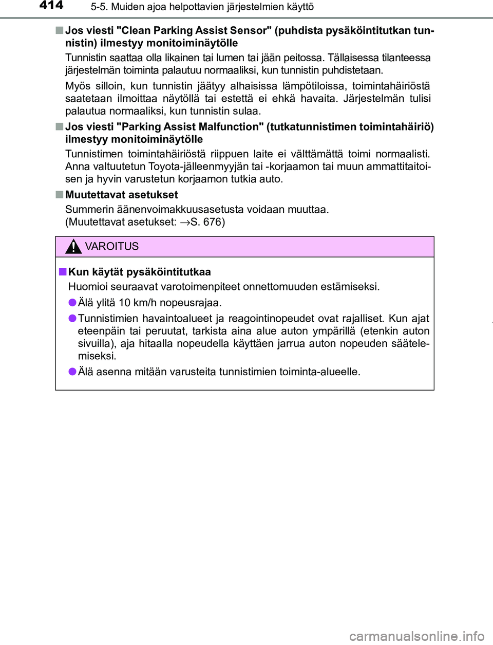 TOYOTA PRIUS PLUG-IN HYBRID 2016  Omistajan Käsikirja (in Finnish) 4145-5. Muiden ajoa helpottavien järjestelmien käyttö
OM47A89FI■
Jos viesti "Clean Parking Assist Se nsor" (puhdista pysäköintitutkan tun-
nistin) ilmestyy monitoiminäytölle
Tunnistin saattaa