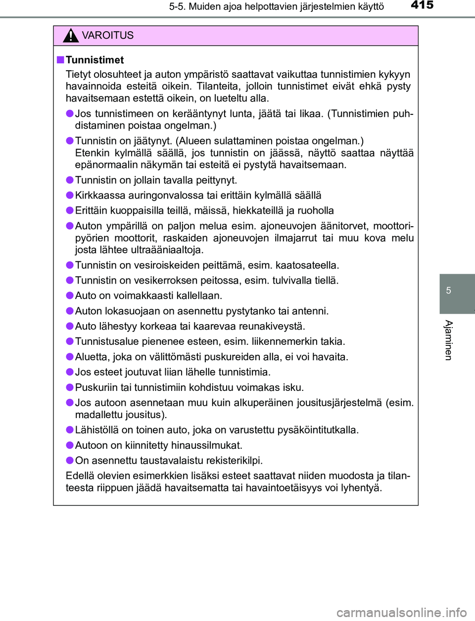 TOYOTA PRIUS PLUG-IN HYBRID 2016  Omistajan Käsikirja (in Finnish) 4155-5. Muiden ajoa helpottavien järjestelmien käyttö
OM47A89FI
5
Ajaminen
VAROITUS
■ Tunnistimet
Tietyt olosuhteet ja auton ympäristö saattavat vaikuttaa tunnistimien kykyyn
havainnoida esteit