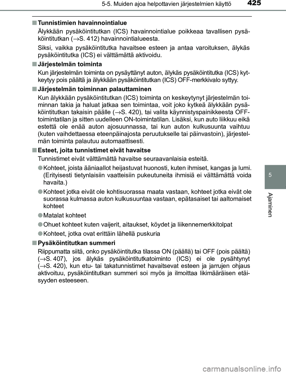 TOYOTA PRIUS PLUG-IN HYBRID 2016 Omistajan Käsikirja (in Finnish) 4255-5. Muiden ajoa helpottavien järjestelmien käyttö
OM47A89FI
5
Ajaminen
■Tunnistimien havainnointialue
Älykkään pysäköintitutkan (ICS) havainnointialue poikkeaa tavallisen pysä-
köintit TOYOTA PRIUS PLUG-IN HYBRID 2016 Omistajan Käsikirja (in Finnish) 4255-5. Muiden ajoa helpottavien järjestelmien käyttö
OM47A89FI
5
Ajaminen
■Tunnistimien havainnointialue
Älykkään pysäköintitutkan (ICS) havainnointialue poikkeaa tavallisen pysä-
köintit