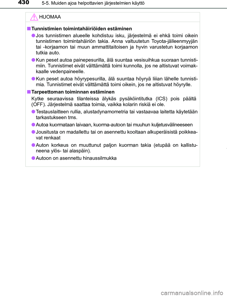 TOYOTA PRIUS PLUG-IN HYBRID 2016 Omistajan Käsikirja (in Finnish) 4305-5. Muiden ajoa helpottavien järjestelmien käyttö
OM47A89FIHUOMAA
■
Tunnistimien toimintahäiriöiden estäminen
● Jos tunnistimen alueelle kohdistuu isku, järjestelmä ei ehkä toimi oike TOYOTA PRIUS PLUG-IN HYBRID 2016 Omistajan Käsikirja (in Finnish) 4305-5. Muiden ajoa helpottavien järjestelmien käyttö
OM47A89FIHUOMAA
■
Tunnistimien toimintahäiriöiden estäminen
● Jos tunnistimen alueelle kohdistuu isku, järjestelmä ei ehkä toimi oike