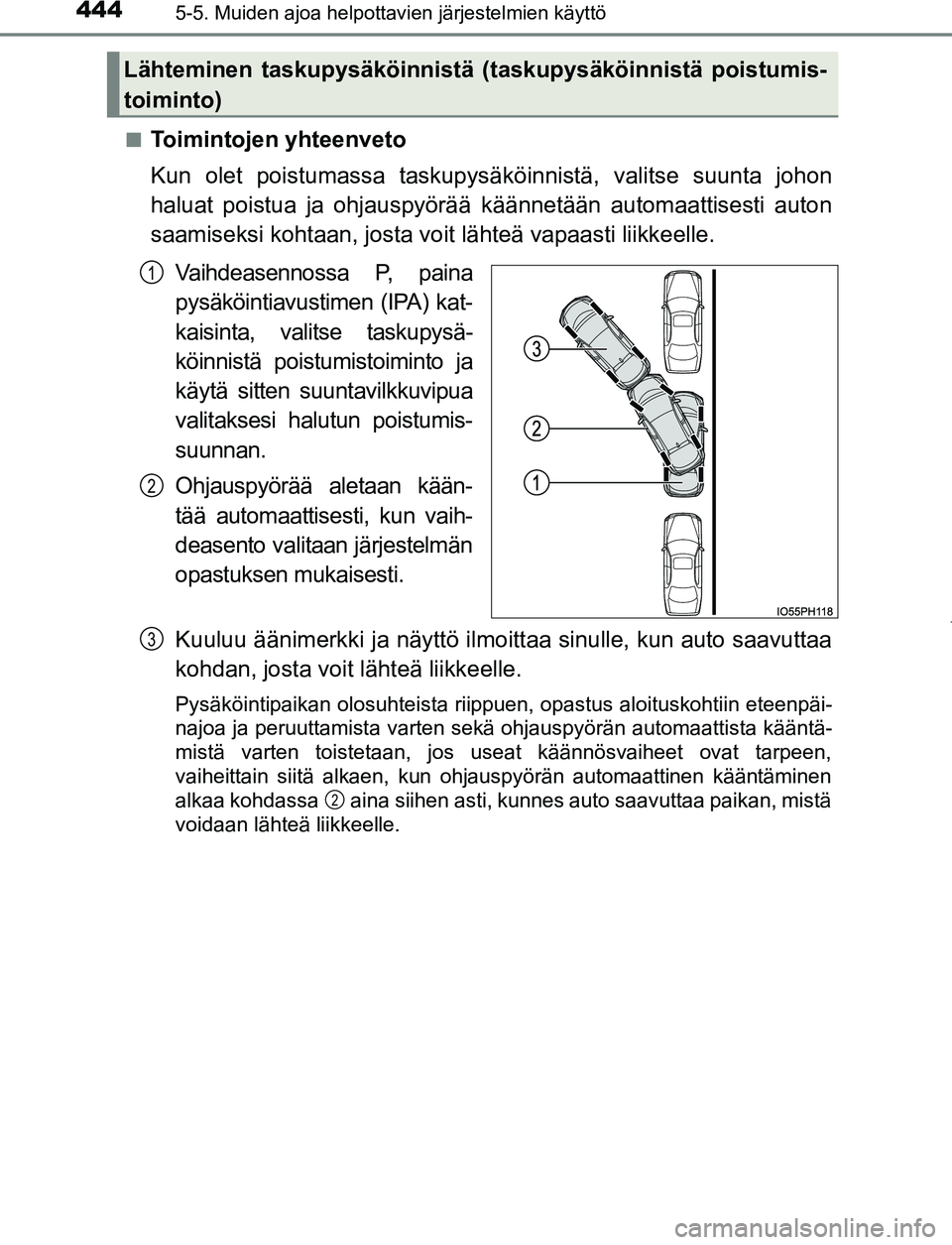 TOYOTA PRIUS PLUG-IN HYBRID 2016  Omistajan Käsikirja (in Finnish) 4445-5. Muiden ajoa helpottavien järjestelmien käyttö
OM47A89FI■
Toimintojen yhteenveto
Kun olet poistumassa taskupysäk
öinnistä, valitse suunta johon
haluat poistua ja ohjauspyörää käänn