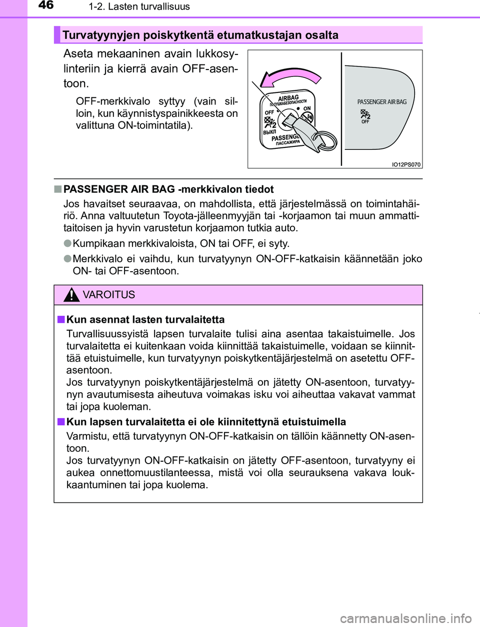 TOYOTA PRIUS PLUG-IN HYBRID 2016 Omistajan Käsikirja (in Finnish) 461-2. Lasten turvallisuus
OM47A89FI
Aseta mekaaninen avain lukkosy-
linteriin ja kierrä avain OFF-asen-
toon.
OFF-merkkivalo syttyy (vain sil-
loin, kun käynnistyspainikkeesta on
valittuna ON-toimi TOYOTA PRIUS PLUG-IN HYBRID 2016 Omistajan Käsikirja (in Finnish) 461-2. Lasten turvallisuus
OM47A89FI
Aseta mekaaninen avain lukkosy-
linteriin ja kierrä avain OFF-asen-
toon.
OFF-merkkivalo syttyy (vain sil-
loin, kun käynnistyspainikkeesta on
valittuna ON-toimi