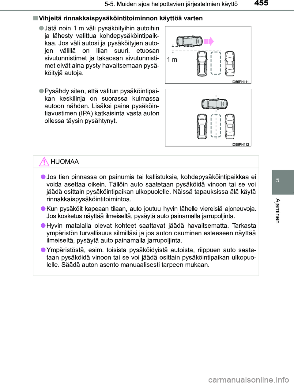 TOYOTA PRIUS PLUG-IN HYBRID 2016 Omistajan Käsikirja (in Finnish) 4555-5. Muiden ajoa helpottavien järjestelmien käyttö
OM47A89FI
5
Ajaminen
■Vihjeitä rinnakkaispysäköintitoiminnon käyttöä varten
●Jätä noin 1 m väli pysäköityihin autoihin
ja lähes TOYOTA PRIUS PLUG-IN HYBRID 2016 Omistajan Käsikirja (in Finnish) 4555-5. Muiden ajoa helpottavien järjestelmien käyttö
OM47A89FI
5
Ajaminen
■Vihjeitä rinnakkaispysäköintitoiminnon käyttöä varten
●Jätä noin 1 m väli pysäköityihin autoihin
ja lähes