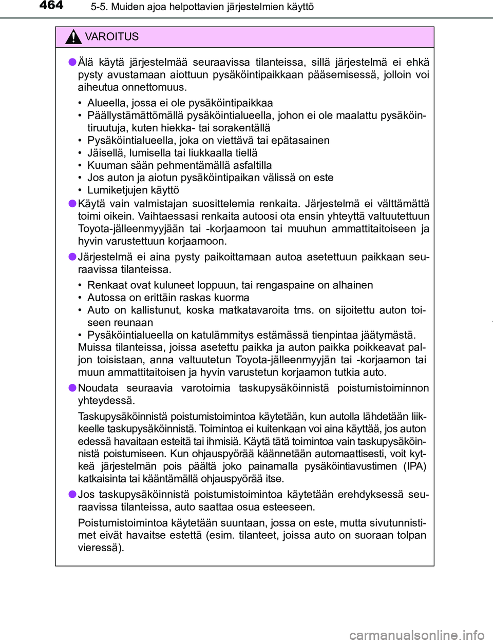 TOYOTA PRIUS PLUG-IN HYBRID 2016 Omistajan Käsikirja (in Finnish) 4645-5. Muiden ajoa helpottavien järjestelmien käyttö
OM47A89FI
VAROITUS
● Älä käytä järjestelmää seuraavissa tilanteissa, sillä järjestelmä ei ehkä
pysty avustamaan aiottuun pysäköi TOYOTA PRIUS PLUG-IN HYBRID 2016 Omistajan Käsikirja (in Finnish) 4645-5. Muiden ajoa helpottavien järjestelmien käyttö
OM47A89FI
VAROITUS
● Älä käytä järjestelmää seuraavissa tilanteissa, sillä järjestelmä ei ehkä
pysty avustamaan aiottuun pysäköi