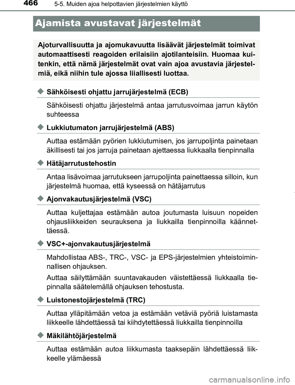 TOYOTA PRIUS PLUG-IN HYBRID 2016 Omistajan Käsikirja (in Finnish) 4665-5. Muiden ajoa helpottavien järjestelmien käyttö
OM47A89FI
Ajamista avustavat järjestelmät
◆Sähköisesti ohjattu jarrujärjestelmä (ECB)
Sähköisesti ohjattu järjestelmä antaa jarrutu TOYOTA PRIUS PLUG-IN HYBRID 2016 Omistajan Käsikirja (in Finnish) 4665-5. Muiden ajoa helpottavien järjestelmien käyttö
OM47A89FI
Ajamista avustavat järjestelmät
◆Sähköisesti ohjattu jarrujärjestelmä (ECB)
Sähköisesti ohjattu järjestelmä antaa jarrutu