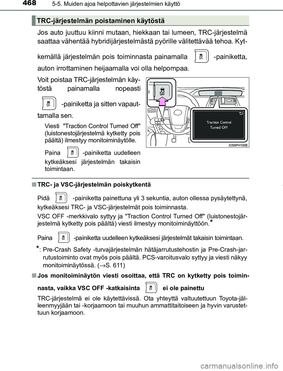 TOYOTA PRIUS PLUG-IN HYBRID 2016 Omistajan Käsikirja (in Finnish) 4685-5. Muiden ajoa helpottavien järjestelmien käyttö
OM47A89FI
Jos auto juuttuu kiinni mutaan, hiekkaan tai lumeen, TRC-järjestelmä
saattaa vähentää hybridijärjestelmästä pyörille välit TOYOTA PRIUS PLUG-IN HYBRID 2016 Omistajan Käsikirja (in Finnish) 4685-5. Muiden ajoa helpottavien järjestelmien käyttö
OM47A89FI
Jos auto juuttuu kiinni mutaan, hiekkaan tai lumeen, TRC-järjestelmä
saattaa vähentää hybridijärjestelmästä pyörille välit