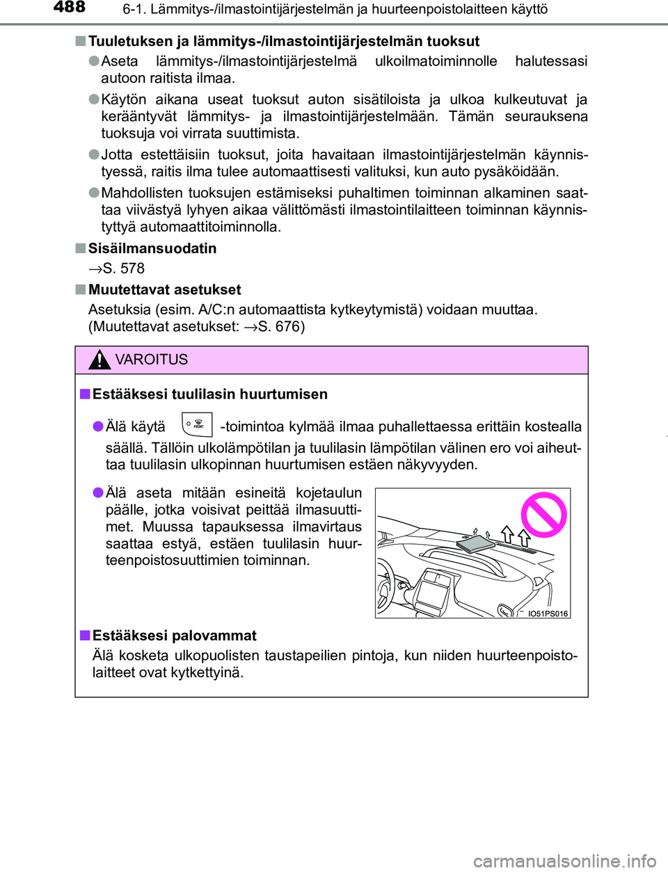 TOYOTA PRIUS PLUG-IN HYBRID 2016  Omistajan Käsikirja (in Finnish) 4886-1. Lämmitys-/ilmastointijärjestelmän ja huurteenpoistolaitteen käyttö
OM47A89FI■
Tuuletuksen ja lämmitys-/ilmastointijärjestelmän tuoksut
●Aseta lämmitys-/ilmastointijärjeste lmä u