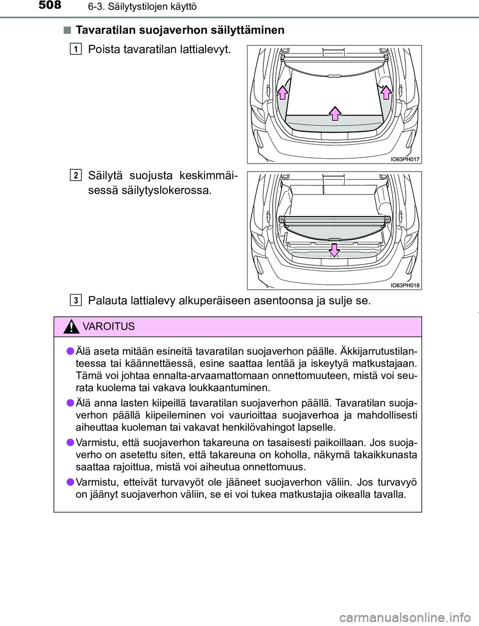 TOYOTA PRIUS PLUG-IN HYBRID 2016 Omistajan Käsikirja (in Finnish) 5086-3. Säilytystilojen käyttö
OM47A89FI■
Tavaratilan suojaverhon säilyttäminen
Poista tavaratilan lattialevyt.
Säilytä suojus ta keskimmäi-
sessä säilytyslokerossa.
Palauta lattialevy alk TOYOTA PRIUS PLUG-IN HYBRID 2016 Omistajan Käsikirja (in Finnish) 5086-3. Säilytystilojen käyttö
OM47A89FI■
Tavaratilan suojaverhon säilyttäminen
Poista tavaratilan lattialevyt.
Säilytä suojus ta keskimmäi-
sessä säilytyslokerossa.
Palauta lattialevy alk