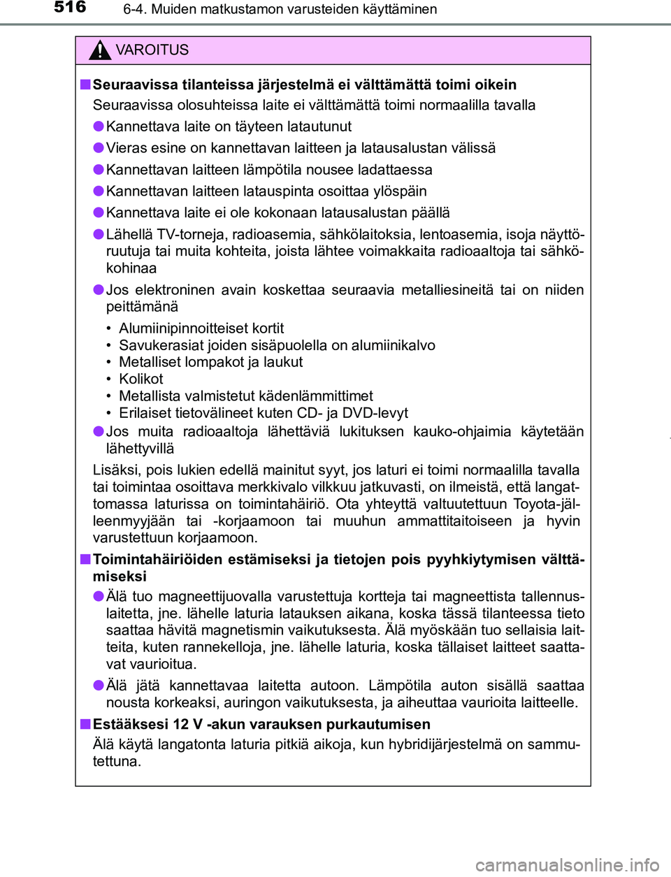 TOYOTA PRIUS PLUG-IN HYBRID 2016 Omistajan Käsikirja (in Finnish) 516
OM47A89FI
6-4. Muiden matkustamon varusteiden käyttäminen
VAROITUS
■ Seuraavissa tilanteissa järjestelmä ei välttämättä toimi oikein
Seuraavissa olosuhteissa laite ei välttämättä toi TOYOTA PRIUS PLUG-IN HYBRID 2016 Omistajan Käsikirja (in Finnish) 516
OM47A89FI
6-4. Muiden matkustamon varusteiden käyttäminen
VAROITUS
■ Seuraavissa tilanteissa järjestelmä ei välttämättä toimi oikein
Seuraavissa olosuhteissa laite ei välttämättä toi