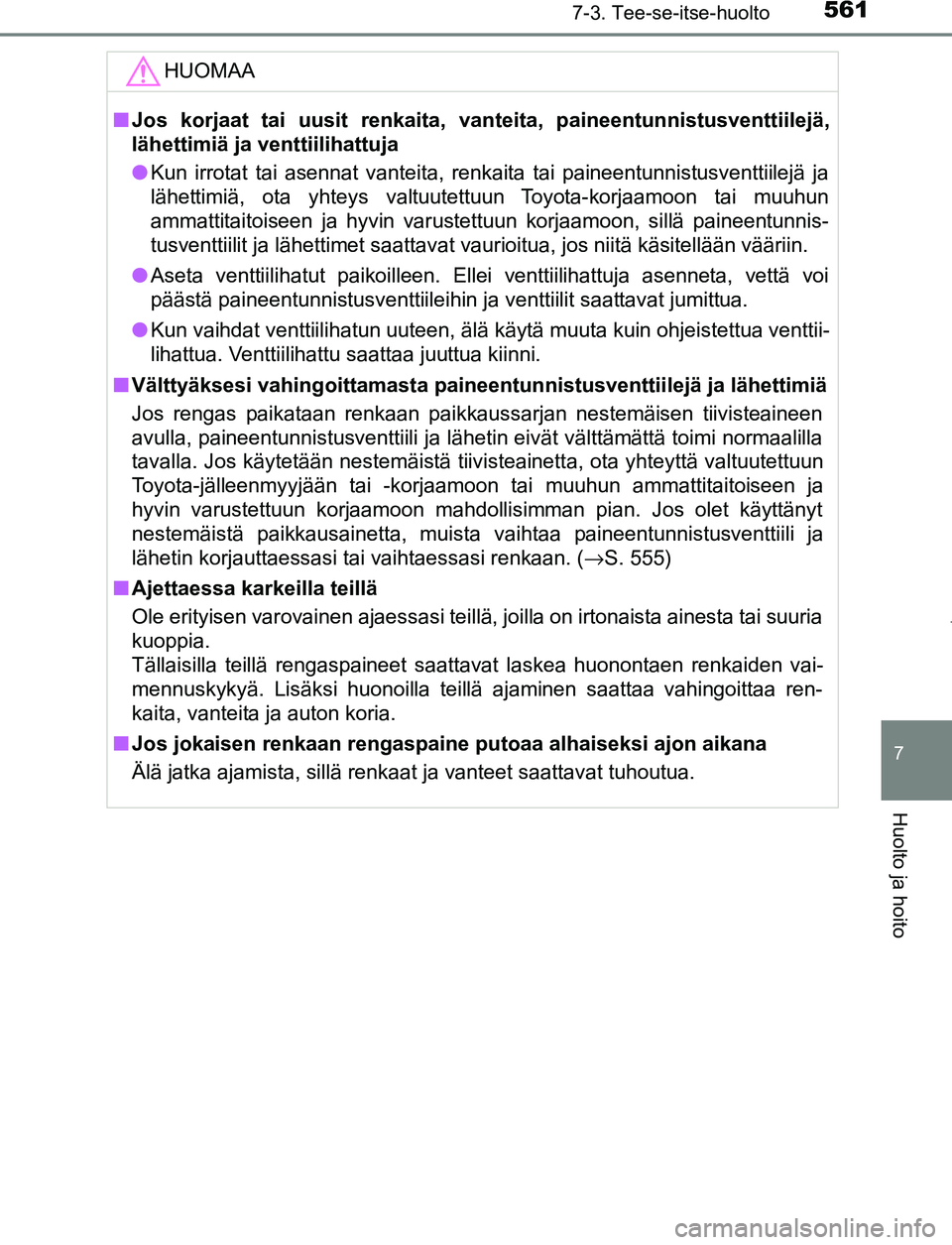 TOYOTA PRIUS PLUG-IN HYBRID 2016  Omistajan Käsikirja (in Finnish) 5617-3. Tee-se-itse-huolto
OM47A89FI
7
Huolto ja hoito
HUOMAA
■Jos korjaat tai uusit renkaita, vanteita, paineentunnistusventtiilejä,
lähettimiä ja venttiilihattuja
● Kun irrotat tai asennat va