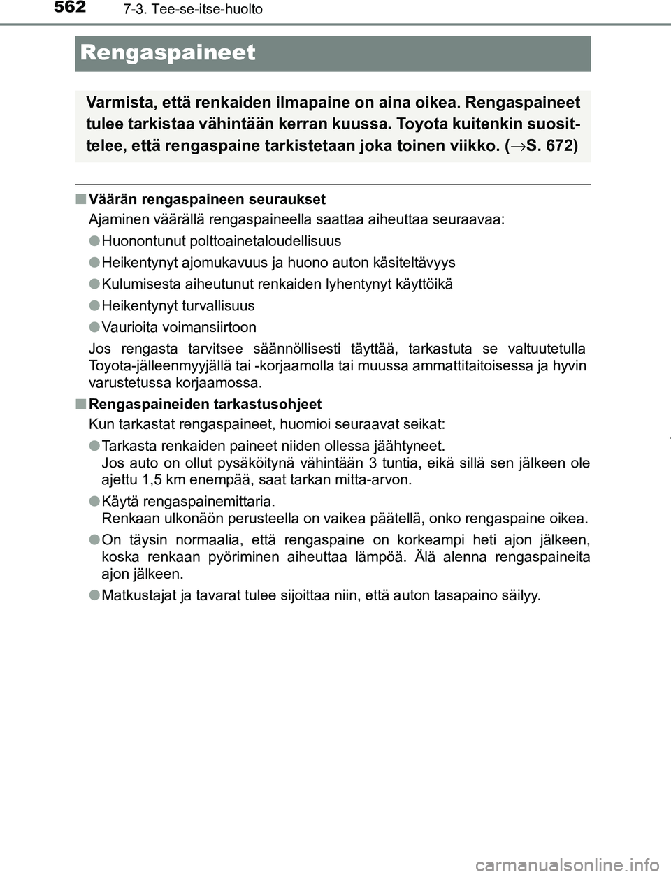 TOYOTA PRIUS PLUG-IN HYBRID 2016  Omistajan Käsikirja (in Finnish) 5627-3. Tee-se-itse-huolto
OM47A89FI
Rengaspaineet
■Väärän rengaspaineen seuraukset
Ajaminen väärällä rengaspaineella saattaa aiheuttaa seuraavaa:
●Huonontunut polttoainetaloudellisuus
● 