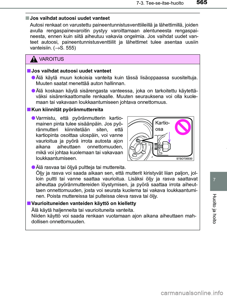 TOYOTA PRIUS PLUG-IN HYBRID 2016  Omistajan Käsikirja (in Finnish) 5657-3. Tee-se-itse-huolto
OM47A89FI
7
Huolto ja hoito
■Jos vaihdat autoosi uudet vanteet
Autosi renkaat on varustettu paineentunnistusventtiileillä ja lähettimillä, joiden
avulla rengaspainevaro
