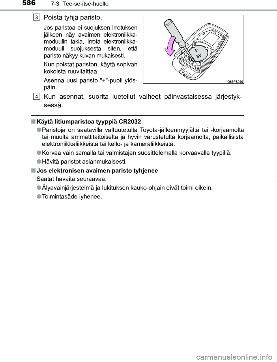 TOYOTA PRIUS PLUG-IN HYBRID 2016  Omistajan Käsikirja (in Finnish) 5867-3. Tee-se-itse-huolto
OM47A89FI
Poista tyhjä paristo.
Jos paristoa ei suojuksen irrotuksen
jälkeen näy avaimen elektroniikka-
moduulin takia, irrota elektroniikka-
moduuli suojuksesta siten, e