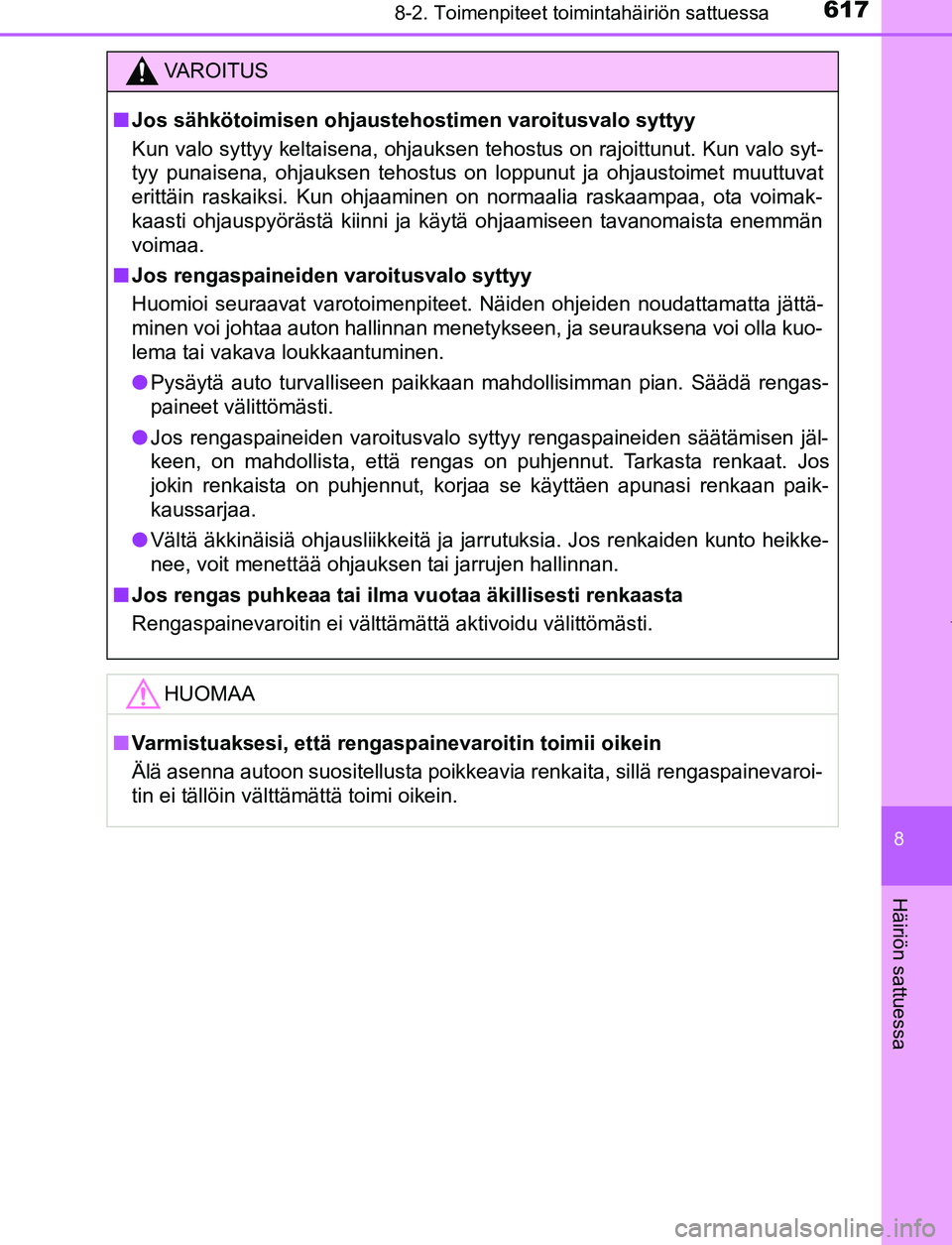 TOYOTA PRIUS PLUG-IN HYBRID 2016  Omistajan Käsikirja (in Finnish) 6178-2. Toimenpiteet toimintahäiriön sattuessa
OM47A89FI
8
Häiriön sattuessa
VAROITUS
■ Jos sähkötoimisen ohjaustehostimen varoitusvalo syttyy
Kun valo syttyy keltaisena, ohjauksen tehostus on