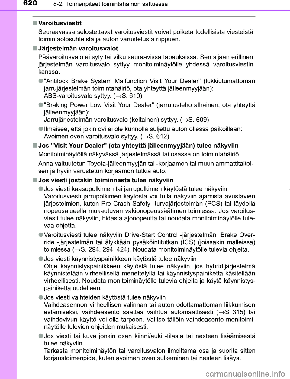 TOYOTA PRIUS PLUG-IN HYBRID 2016  Omistajan Käsikirja (in Finnish) 6208-2. Toimenpiteet toimintahäiriön sattuessa
OM47A89FI
■Varoitusviestit
Seuraavassa selostettavat varoitusviestit voivat poiketa todellisista viesteistä
toimintaolosuhteista ja auton varustelus