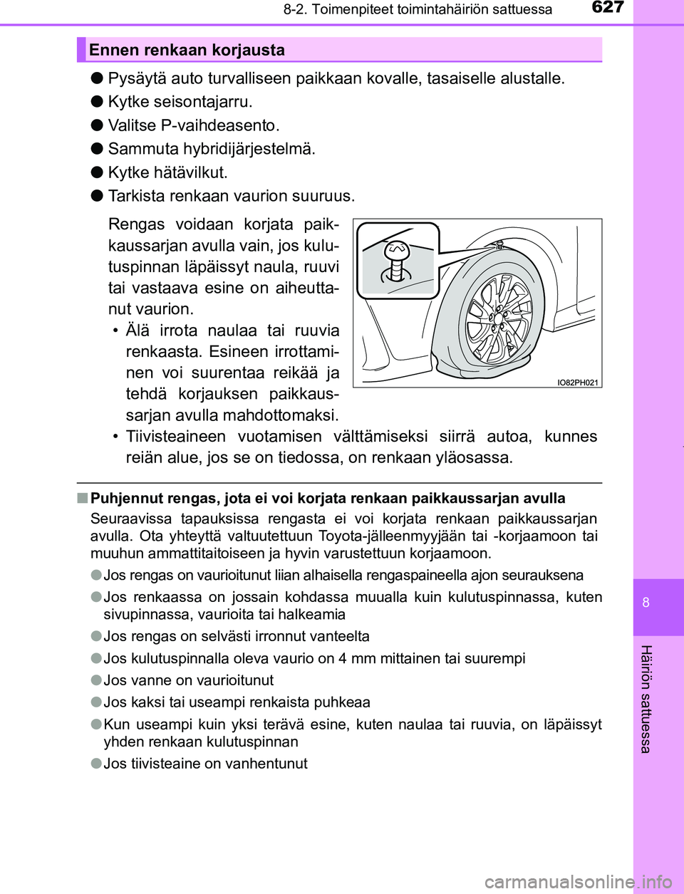 TOYOTA PRIUS PLUG-IN HYBRID 2016  Omistajan Käsikirja (in Finnish) 6278-2. Toimenpiteet toimintahäiriön sattuessa
OM47A89FI
8
Häiriön sattuessa
●Pysäytä auto turvalliseen paikkaa n kovalle, tasaiselle alustalle.
● Kytke seisontajarru.
● Valitse P-vaihdeas