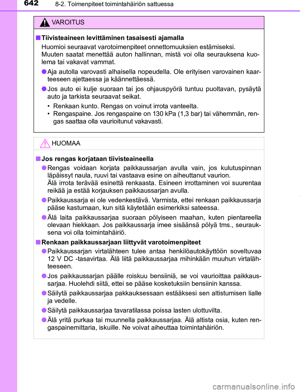 TOYOTA PRIUS PLUG-IN HYBRID 2016  Omistajan Käsikirja (in Finnish) 6428-2. Toimenpiteet toimintahäiriön sattuessa
OM47A89FI
VAROITUS
■ Tiivisteaineen levittäminen tasaisesti ajamalla
Huomioi seuraavat varotoimenpiteet onnettomuuksien estämiseksi. 
Muuten saatat