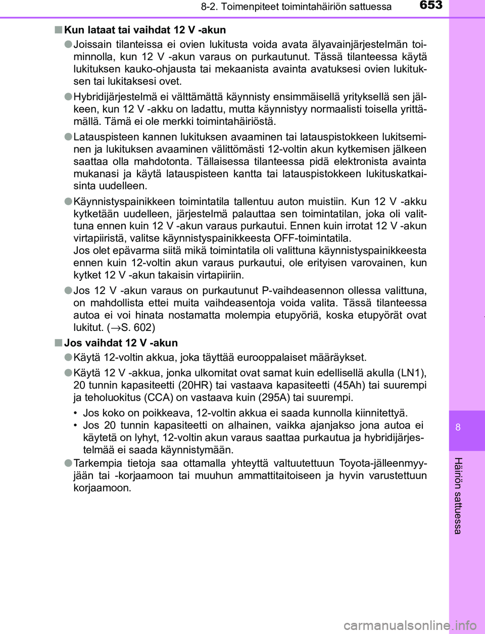 TOYOTA PRIUS PLUG-IN HYBRID 2016 Omistajan Käsikirja (in Finnish) 6538-2. Toimenpiteet toimintahäiriön sattuessa
OM47A89FI
8
Häiriön sattuessa
■Kun lataat tai vaihdat 12 V -akun
●Joissain tilanteissa ei ovien lukitusta voida avata älyavainjärjestelmän toi TOYOTA PRIUS PLUG-IN HYBRID 2016 Omistajan Käsikirja (in Finnish) 6538-2. Toimenpiteet toimintahäiriön sattuessa
OM47A89FI
8
Häiriön sattuessa
■Kun lataat tai vaihdat 12 V -akun
●Joissain tilanteissa ei ovien lukitusta voida avata älyavainjärjestelmän toi