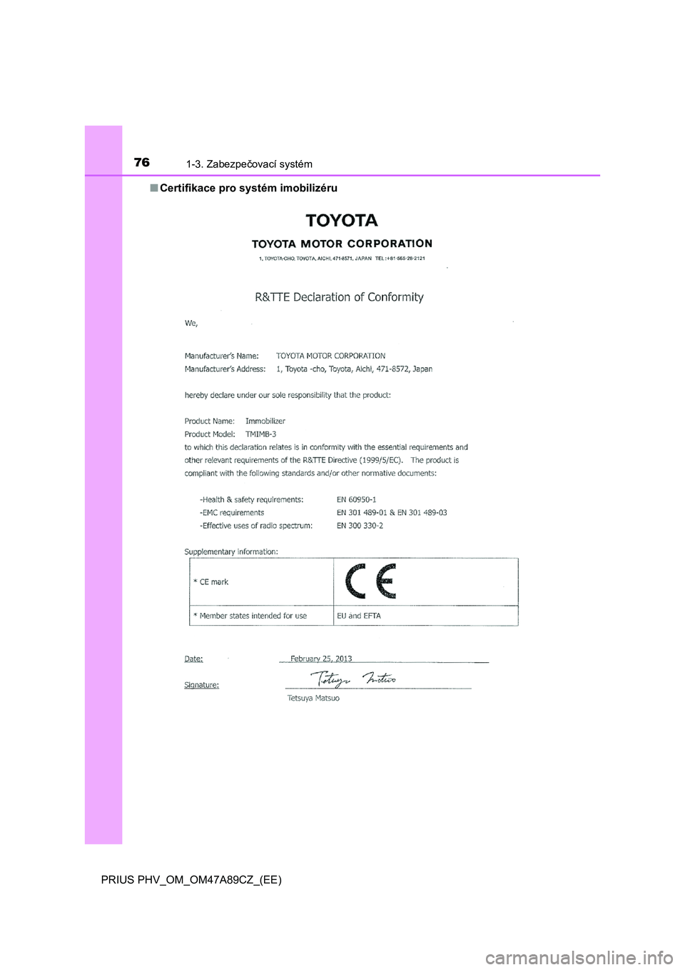 TOYOTA PRIUS PLUG-IN HYBRID 2016  Návod na použití (in Czech) 761-3. Zabezpečovací systém
PRIUS PHV_OM_OM47A89CZ_(EE) 
■ Certifikace pro systém imobilizéru  