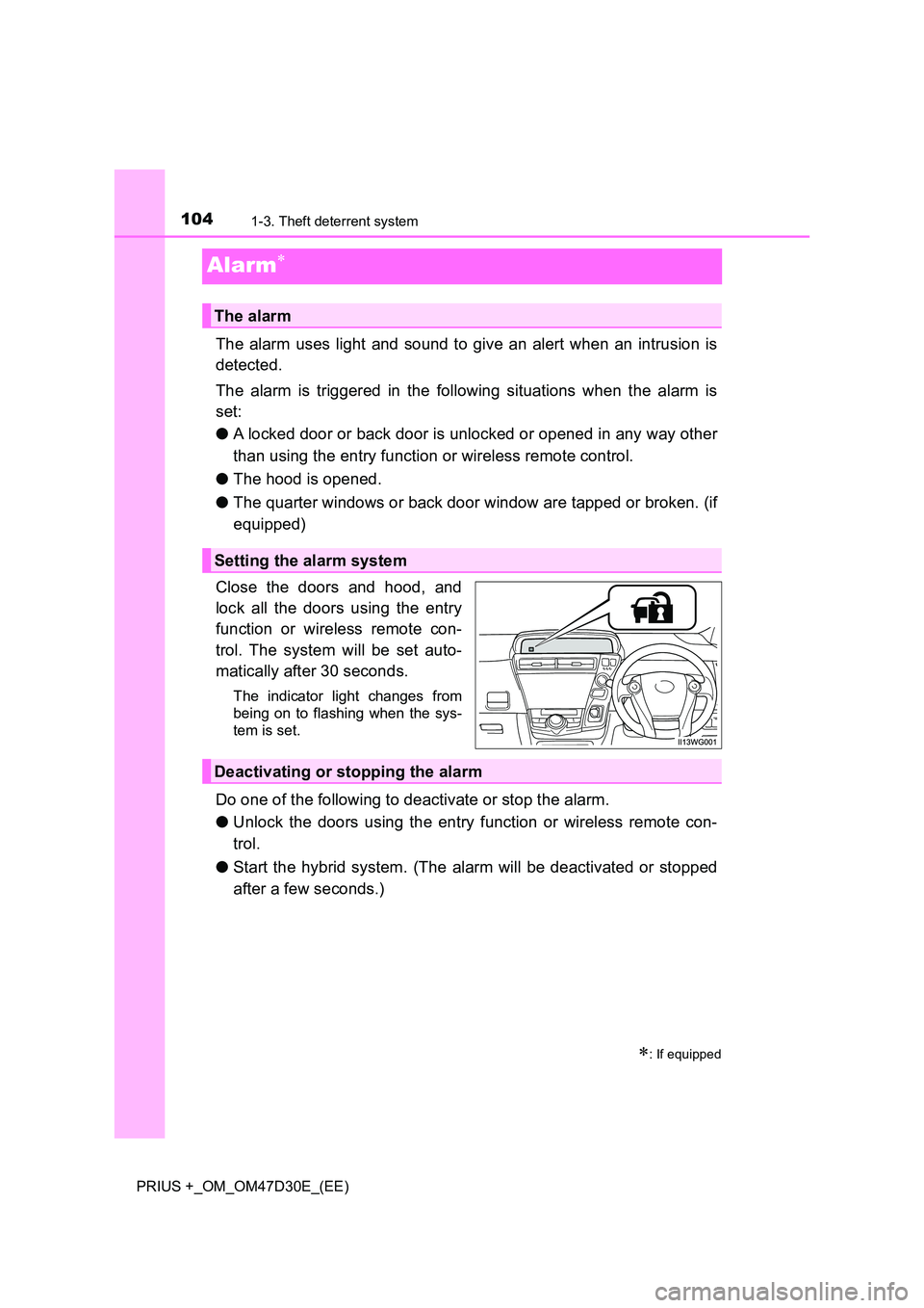 TOYOTA PRIUS PLUS 2019 Owners Manual 1041-3. Theft deterrent system
PRIUS +_OM_OM47D30E_(EE)
Alarm
The alarm uses light and sound to give an alert when an intrusion is
detected.
The alarm is triggered in the following situations whe TOYOTA PRIUS PLUS 2019 Owners Manual 1041-3. Theft deterrent system
PRIUS +_OM_OM47D30E_(EE)
Alarm
The alarm uses light and sound to give an alert when an intrusion is
detected.
The alarm is triggered in the following situations whe