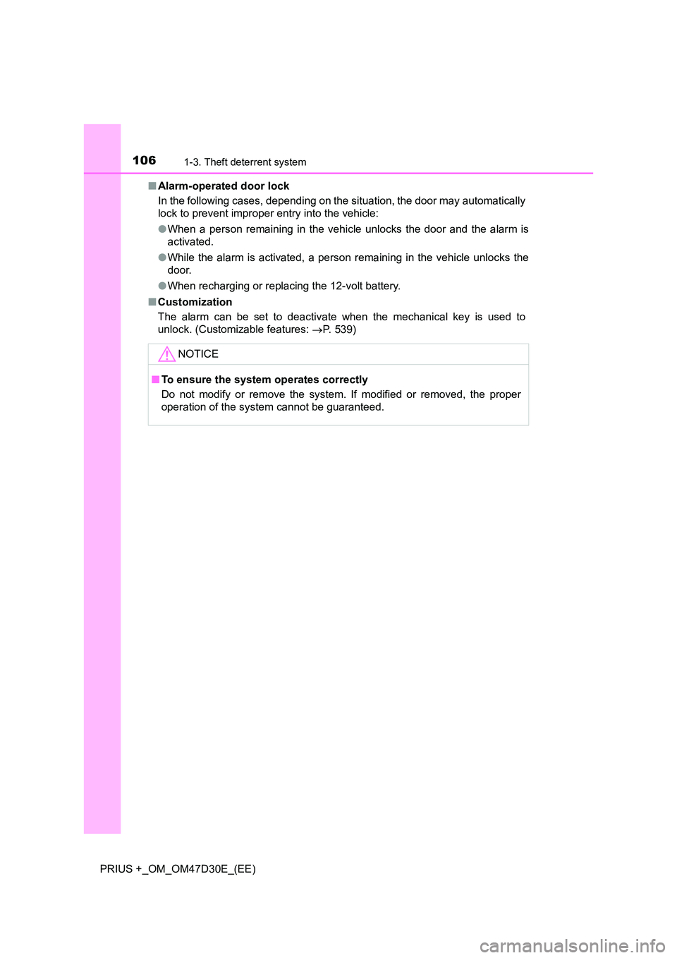 TOYOTA PRIUS PLUS 2019  Owners Manual 1061-3. Theft deterrent system
PRIUS +_OM_OM47D30E_(EE) 
■ Alarm-operated door lock 
In the following cases, depending on the situation, the door may automatically 
lock to prevent improper entry in