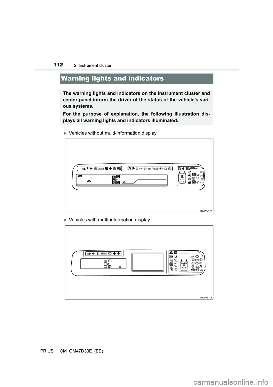 TOYOTA PRIUS PLUS 2019  Owners Manual 1122. Instrument cluster
PRIUS +_OM_OM47D30E_(EE)
Warning lights and indicators
Vehicles without multi-information display
Vehicles with multi-information display
The warning lights and indicato