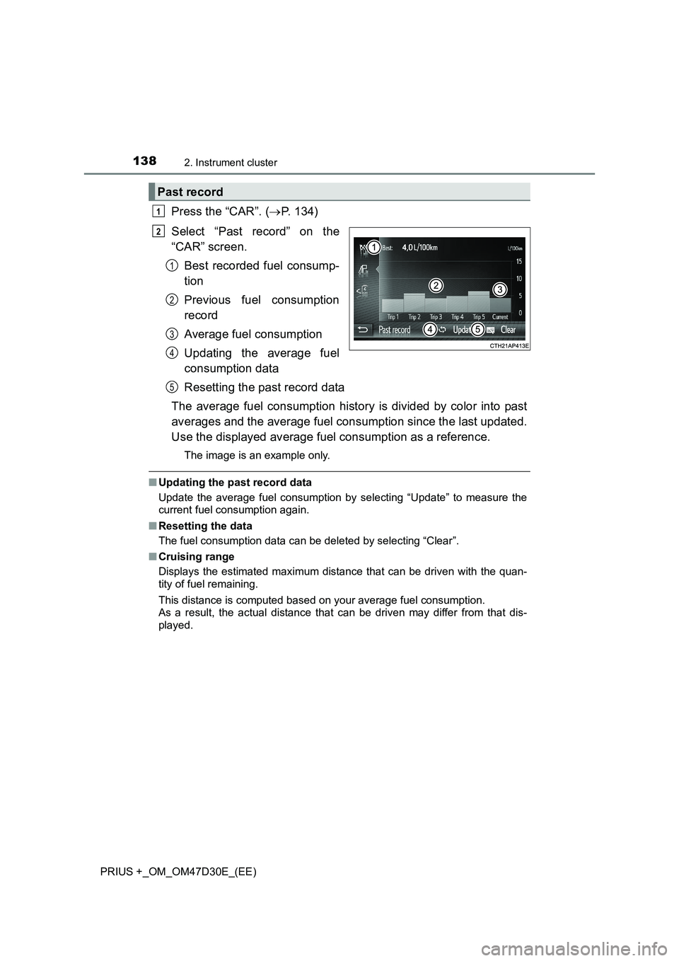 TOYOTA PRIUS PLUS 2019 Owners Manual 1382. Instrument cluster
PRIUS +_OM_OM47D30E_(EE)
Press the “CAR”. (P. 134)
Select “Past record” on the
“CAR” screen.
Best recorded fuel consump-
tion
Previous fuel consumption
record
A TOYOTA PRIUS PLUS 2019 Owners Manual 1382. Instrument cluster
PRIUS +_OM_OM47D30E_(EE)
Press the “CAR”. (P. 134)
Select “Past record” on the
“CAR” screen.
Best recorded fuel consump-
tion
Previous fuel consumption
record
A