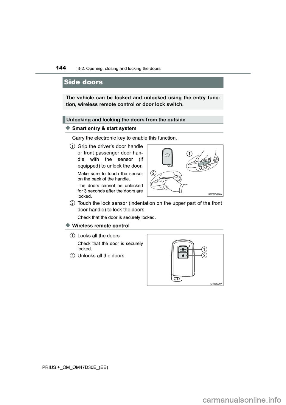 TOYOTA PRIUS PLUS 2019 Owners Manual 1443-2. Opening, closing and locking the doors
PRIUS +_OM_OM47D30E_(EE)
Side doors
◆Smart entry & start system
Carry the electronic key to enable this function.
Grip the driver’s door handle
or fr TOYOTA PRIUS PLUS 2019 Owners Manual 1443-2. Opening, closing and locking the doors
PRIUS +_OM_OM47D30E_(EE)
Side doors
◆Smart entry & start system
Carry the electronic key to enable this function.
Grip the driver’s door handle
or fr
